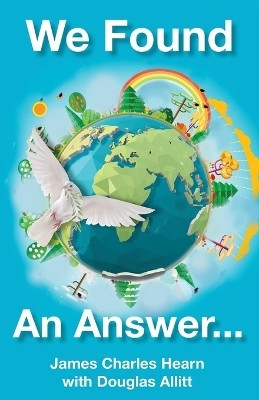 We Found An Answer ...to World Peace(English, Paperback, Hearn James Charles)