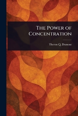The Power of Concentration(English, Paperback, Dumont Theron Q)