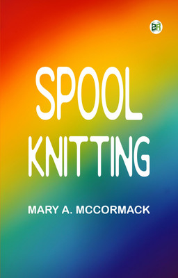 Spool Knitting(Paperback, Mary A. McCormack)