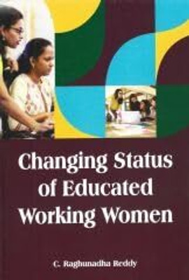 Changing Status of Educated Working Women: A Case Study(Hardcover, C. Raghunadha Reddy)