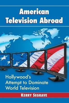 American Television Abroad(English, Paperback, Segrave Kerry)