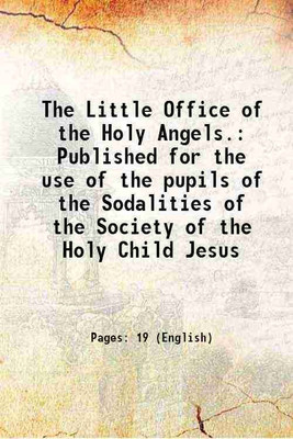 The Little Office of the Holy Angels. Published for the use of the pupils of the Sodalities of the Society of the Holy Child Jesus 1856 [Hardcover](Hardcover, Anonymous)