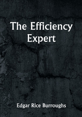 The Efficiency Expert(Paperback, Edgar Rice Burroughs)