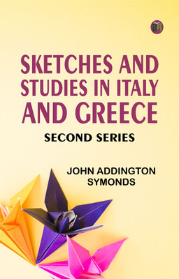 Sketches and Studies in Italy and Greece, Second Series(Paperback, John Addington Symonds)