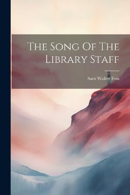 The Song Of The Library Staff(English, Paperback, Foss Sam Walter)