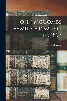 John McCombs Family From 1747 to 1897(English, Paperback, Ward John Clark)