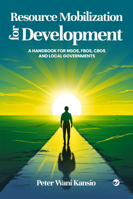 RESOURCE MOBILIZATION FOR DEVELOPMENT: A HANDBOOK FOR NGOS, FBOS, CBOS AND LOCAL GOVERNMENTS(English, Hardcover, Kansio Peter Wani)