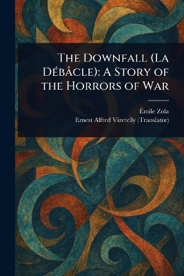 The Downfall (La Debacle)(English, Paperback, Zola Emile)