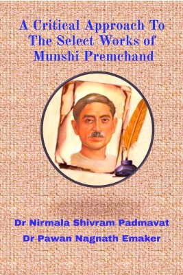 A Critical Approach to the Select Works of Munshi Premchand(English, Paperback, Nirmala Shivram Padmavat)