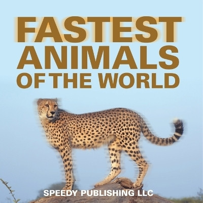 Fastest Animals Of The World(English, Paperback, Speedy Publishing LLC)