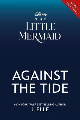 The Little Mermaid: Against the Tide(English, Hardcover, Elle J.)