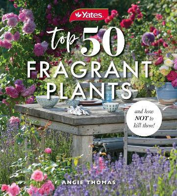 Yates Top 50 Fragrant Plants and How Not to Kill Them!(English, Paperback, Yates Angela)