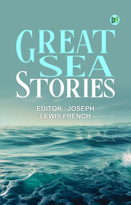 Great Sea Stories(Paperback, Editor : Joseph Lewis French)