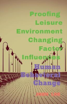 Proofing Leisure Environment Changing Factor Influences  - Human Behavioral Change(English, Paperback, Lok John)