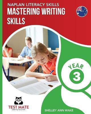 NAPLAN LITERACY SKILLS Mastering Writing Skills Year 3(English, Paperback, Wake Shelley Ann)