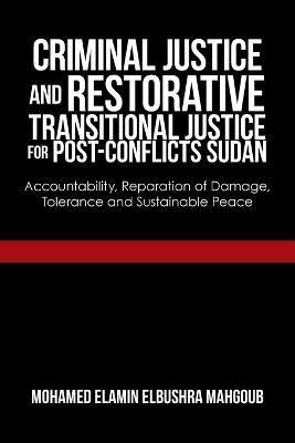 Criminal Justice and Restorative Transitional Justice for Post-Conflicts Sudan(English, Paperback, Mahgoub Mohamed Elamin Elbushra)