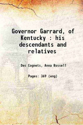 Governor Garrard, of Kentucky : his descendants and relatives 1898 [Hardcover](Hardcover, Des Cognets, Anna Russell)