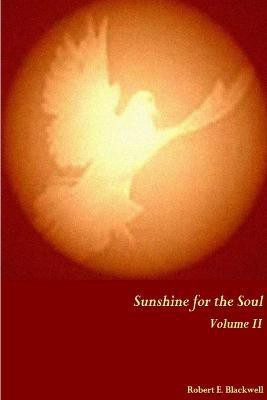 Sunshine for the Soul Volume II(English, Paperback, Blackwell Robert E.)
