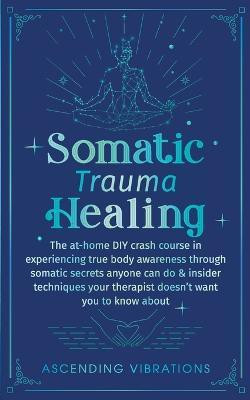Somatic Trauma Healing(English, Paperback, Ascending Vibrations)
