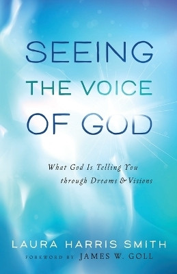 Seeing the Voice of God - What God Is Telling You through Dreams and Visions(English, Paperback, Smith Laura Harris)