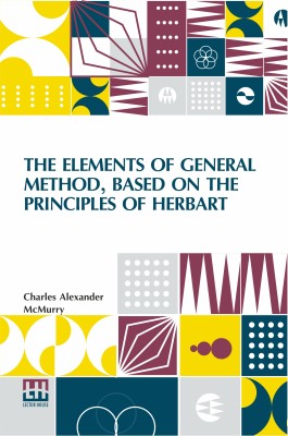 The Elements Of General Method, Based On The Principles Of Herbart (Edition0)(English, Paperback, McMurry Charles Alexander)