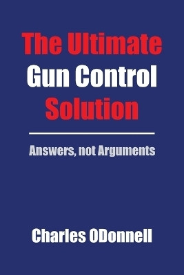 The Ultimate Gun Control Solution(English, Paperback, Odonnell Charles)