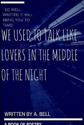 We Used to Talk Like Lovers in the Middle of the Night(English, Paperback, Bell A.)
