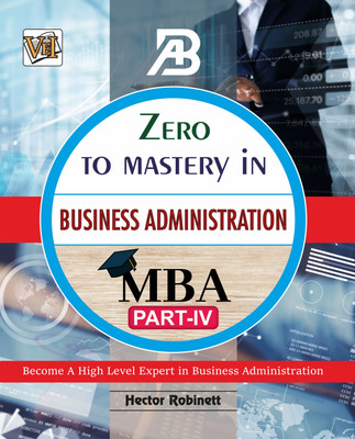 Zero To Mastery In Business Administration (MBA) Part 4(Paperback, Hector Robinett)