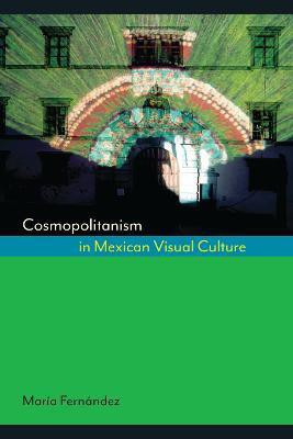 Cosmopolitanism in Mexican Visual Culture(English, Hardcover, Fernandez Maria)