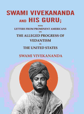Swami Vivekananda and his Guru: With Letters from Prominent Americans on the Alleged Progress of Vedantism in the United States(Paperback, Swami Vivekananda)