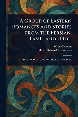 A Group of Eastern Romances and Stories From the Persian, Tamil and Urdu(English, Paperback, Clouston W A (William Alexander))