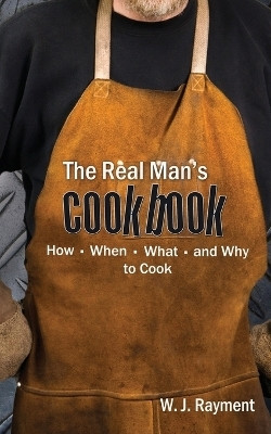 The Real Man's Cookbook(English, Paperback, W J Rayment)