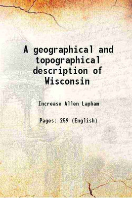 A geographical and topographical description of Wisconsin 1844 [Hardcover](Hardcover, Increase Allen Lapham)