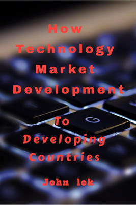 How Technology Market Development(English, Paperback, John Lok)