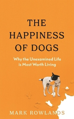 The Happiness of Dogs(English, Hardcover, Rowlands Mark)