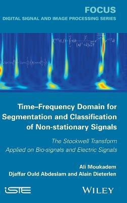 Time-Frequency Domain for Segmentation and Classification of Non-stationary Signals(English, Hardcover, Moukadem Ali)