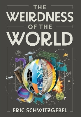 The Weirdness of the World(English, Hardcover, Schwitzgebel Eric)
