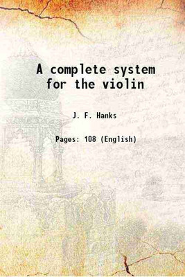 A complete system for the violin 1846 [Hardcover](Hardcover, J. F. Hanks)