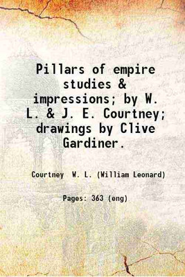 Pillars of empire studies & impressions; by W. L. & J. E. Courtney; drawings by Clive Gardiner. 1918 [Hardcover](Hardcover, Courtney W. L. (William Leonard))
