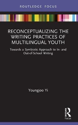 Reconceptualizing the Writing Practices of Multilingual Youth(English, Paperback, Yi Youngjoo)