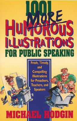 1001 More Humorous Illustrations for Public Speaking(English, Paperback, Hodgin Michael)