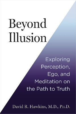 Beyond Illusion(English, Paperback, Hawkins David R.)