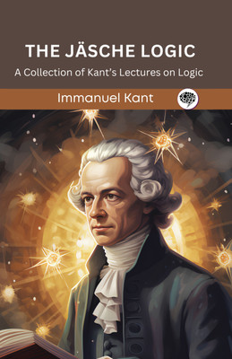 The Jäsche Logic: A Collection of Kant’s Lectures on Logic (Grapevine edition)(Hardcover, Immanuel Kant, Original Thinkers Institute)