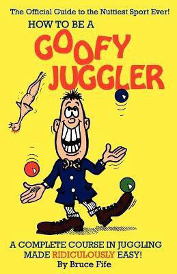 How to be a Goofy Juggler(English, Paperback, Fife Bruce C.N., N.D.)