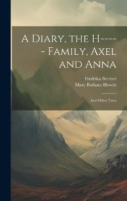 A Diary, the H----- Family, Axel and Anna(English, Hardcover, Howitt Mary Botham)