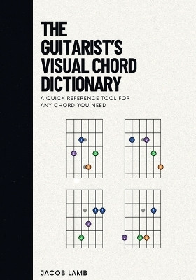 The Guitarist's Visual Chord Dictionary(English, Paperback, Lamb Jacob)