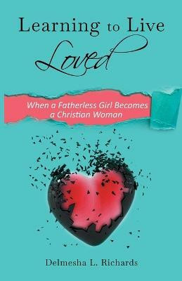 Learning to Live Loved(English, Paperback, Richards Delmesha L)