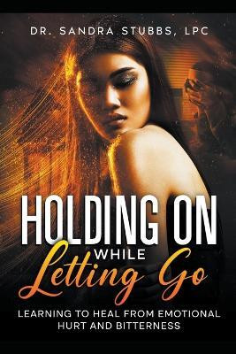 Holding On While Letting Go(English, Paperback, Stubbs Sandra Dr)