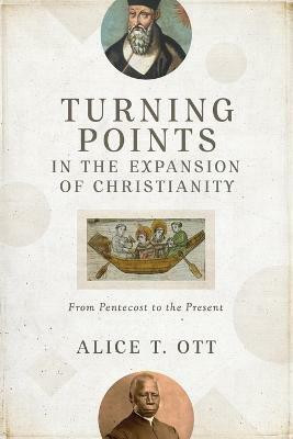 Turning Points in the Expansion of Christianity - From Pentecost to the Present(English, Paperback, Ott Alice T.)