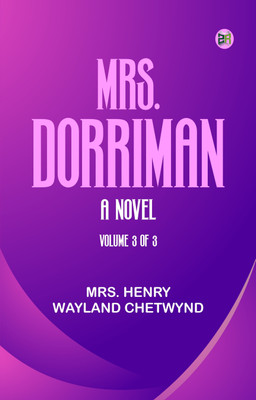 Mrs. Dorriman A Novel. Volume 3 of 3(Paperback, Mrs. Henry Wayland Chetwynd)